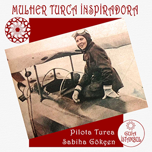Mulher Turca Inspiradora - Sabiha G&ouml;k&ccedil;en